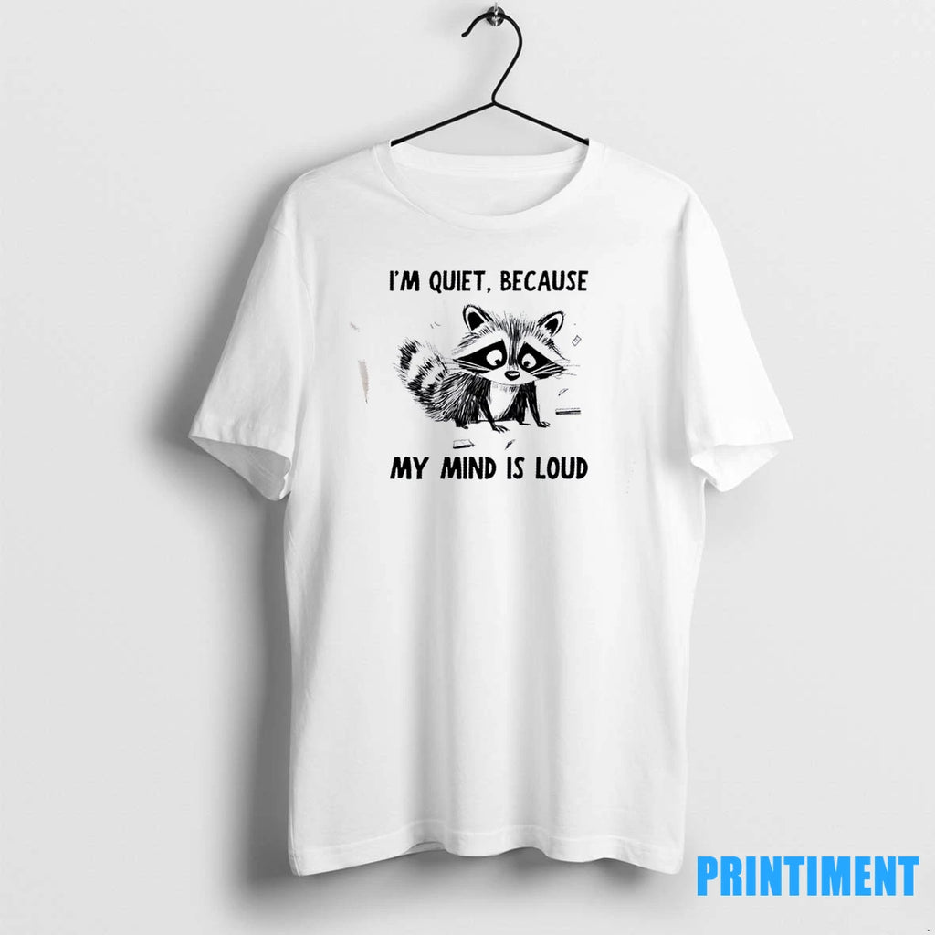 Raccoon Im Quiet Because My Mind Is Loud Tshirts Sweater