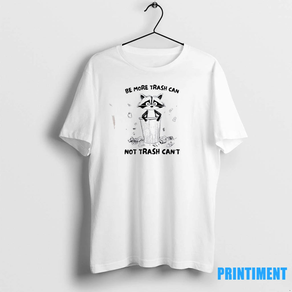 Raccoon Be More Trash Can Not Trash Cant Tshirts Sweater