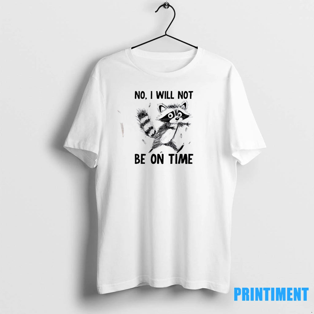 Raccoon No I Will Not Be On Time Tshirts Sweater
