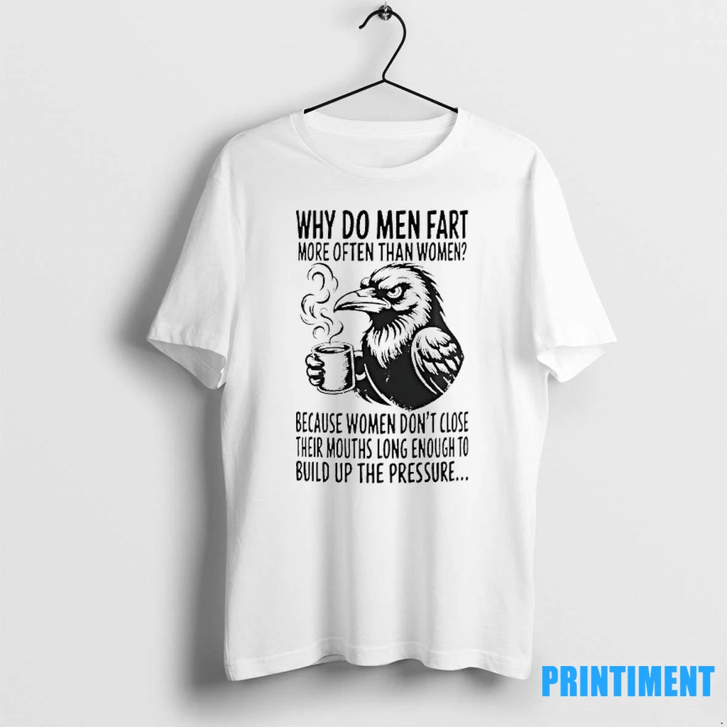 Raven Why Do Men Fart More Often Than Women Because Women T Shirtsraven Why Do