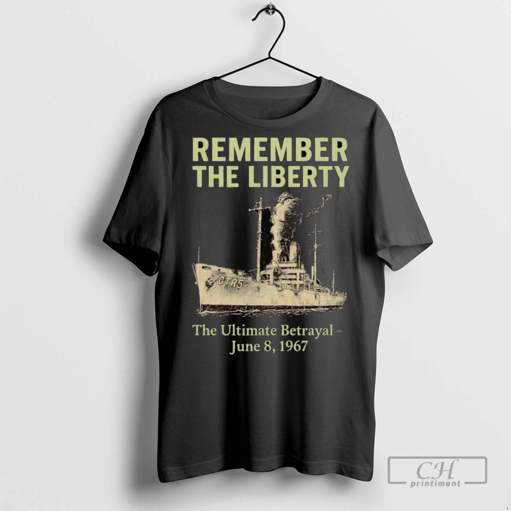 Remember The Liberty Uss The Ultimate Betrayal June 8 1967 T Shirts