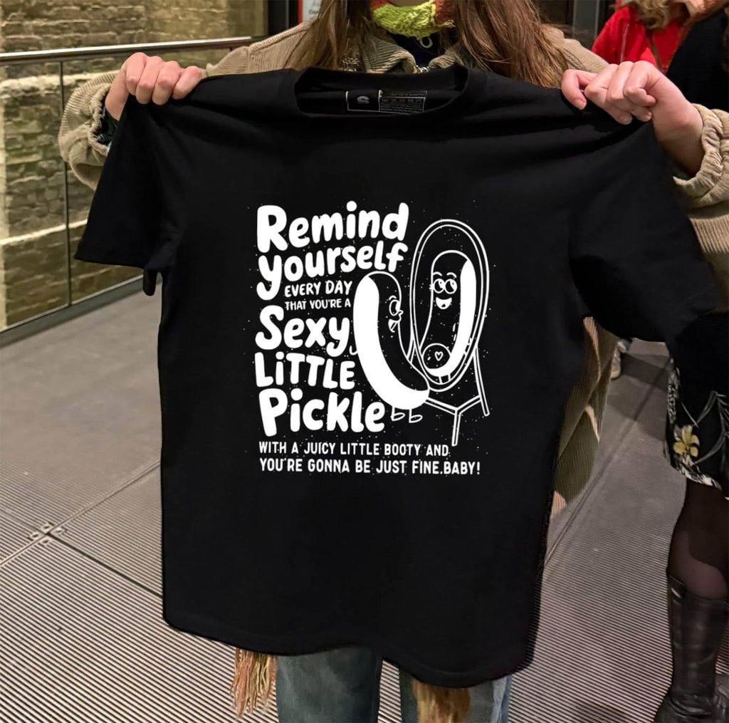 Remind Yourself Every Day Sexy Little Pickle Booty Mirror Cartoon shirt
