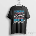 Respect Trans Homies Or Im Gonna Identify As A Problem Lgbtq T Shirts