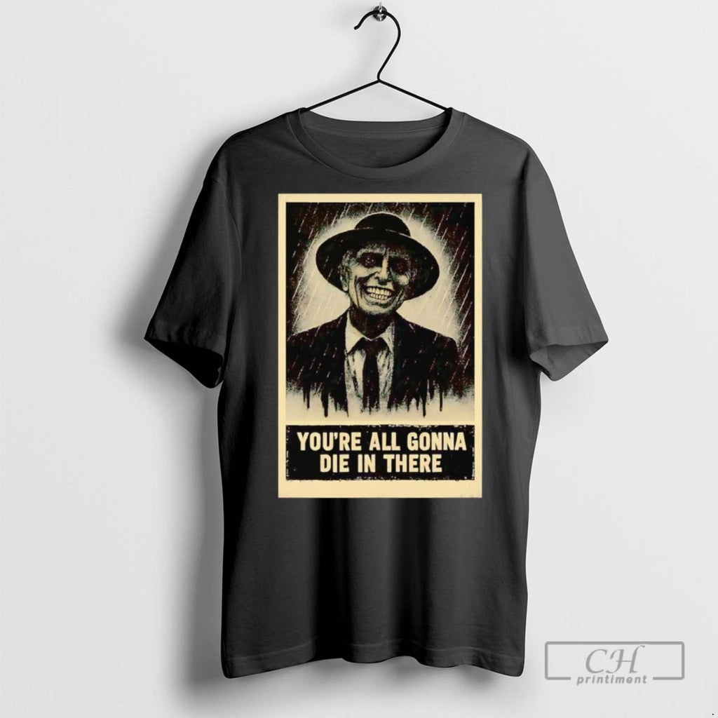 Reverend Kane Youre All Gonna Die In There T Shirts