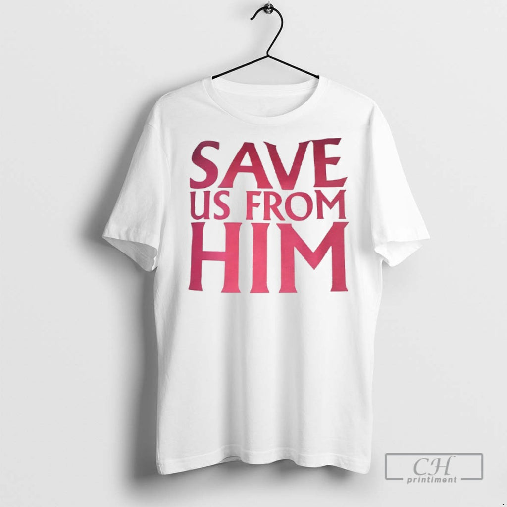 Save Us From Him T Shirts