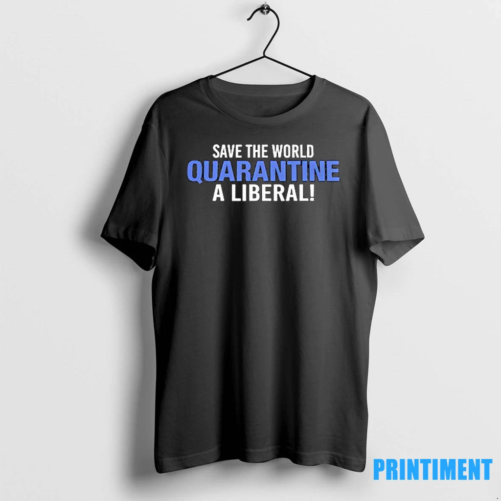 Save The World Quarantine A Liberal Tshirts Sweater