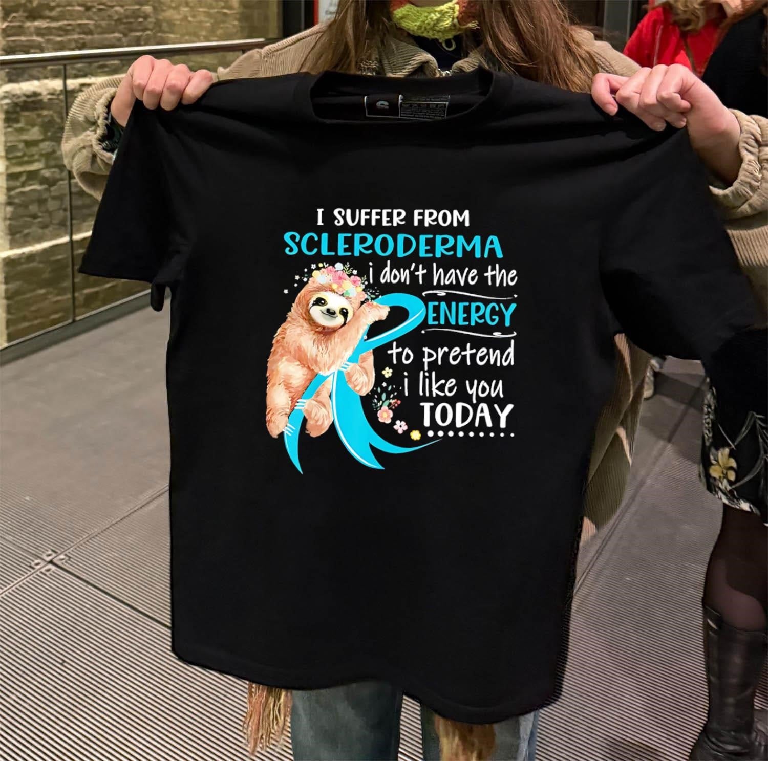 Scleroderma Sloth Flower Energy Pretend I Like You Today shirt