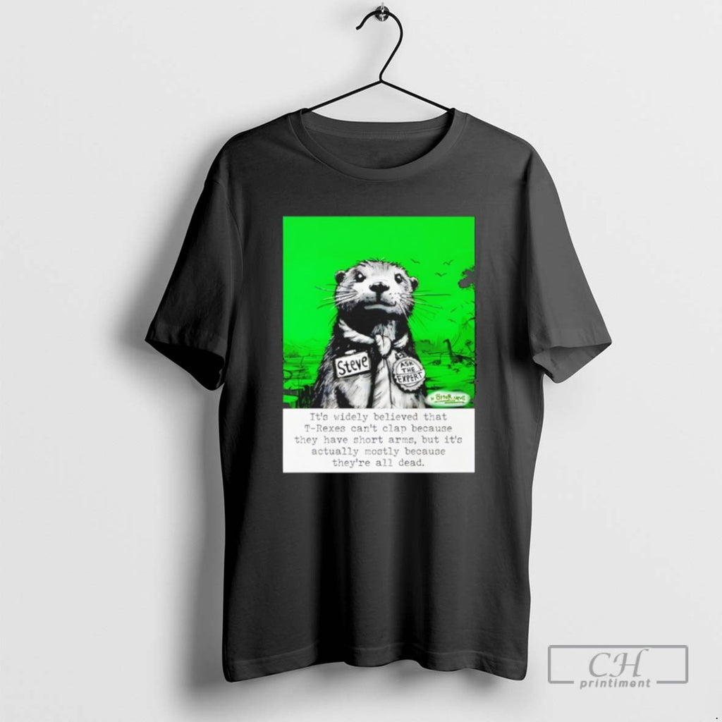 Sea Otter Its Widely Believed That T Rexes Cant Clap T Shirts
