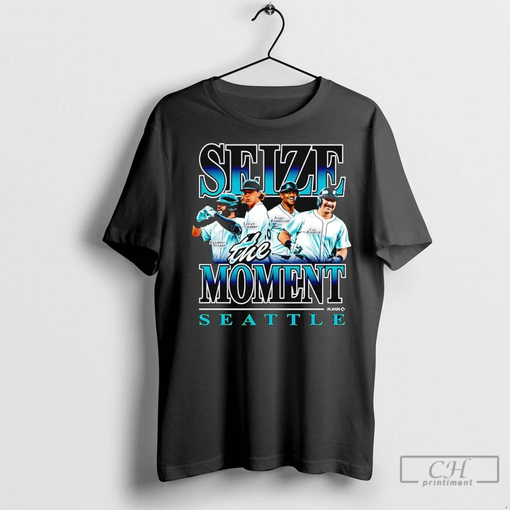 Seize The Moment Seattle Mariners Eugenio Suarez Logan Gilbert Julio Rodriguez Cal Raleigh T Shirts