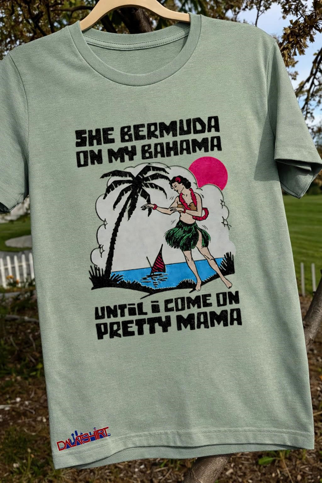 She Bermuda On My Bahama Beach Hula Girl shirt