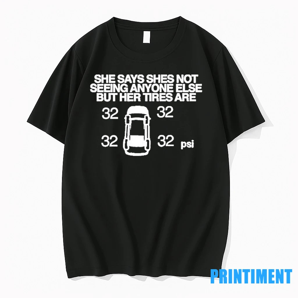 She Says She Not Seeing Anyone Else But Her Tires Are Tshirts Sweater