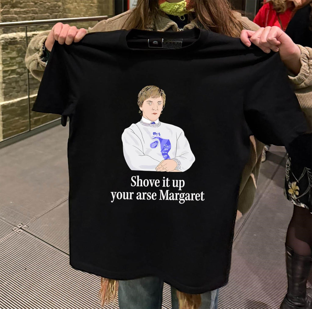 Shove it up your arse Margaret Mr G Chris Lilley shirt