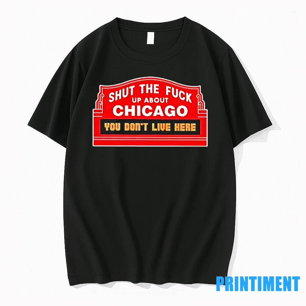 Shut The Fck Up About Chicago You Dont Live Here Tshirts Sweater