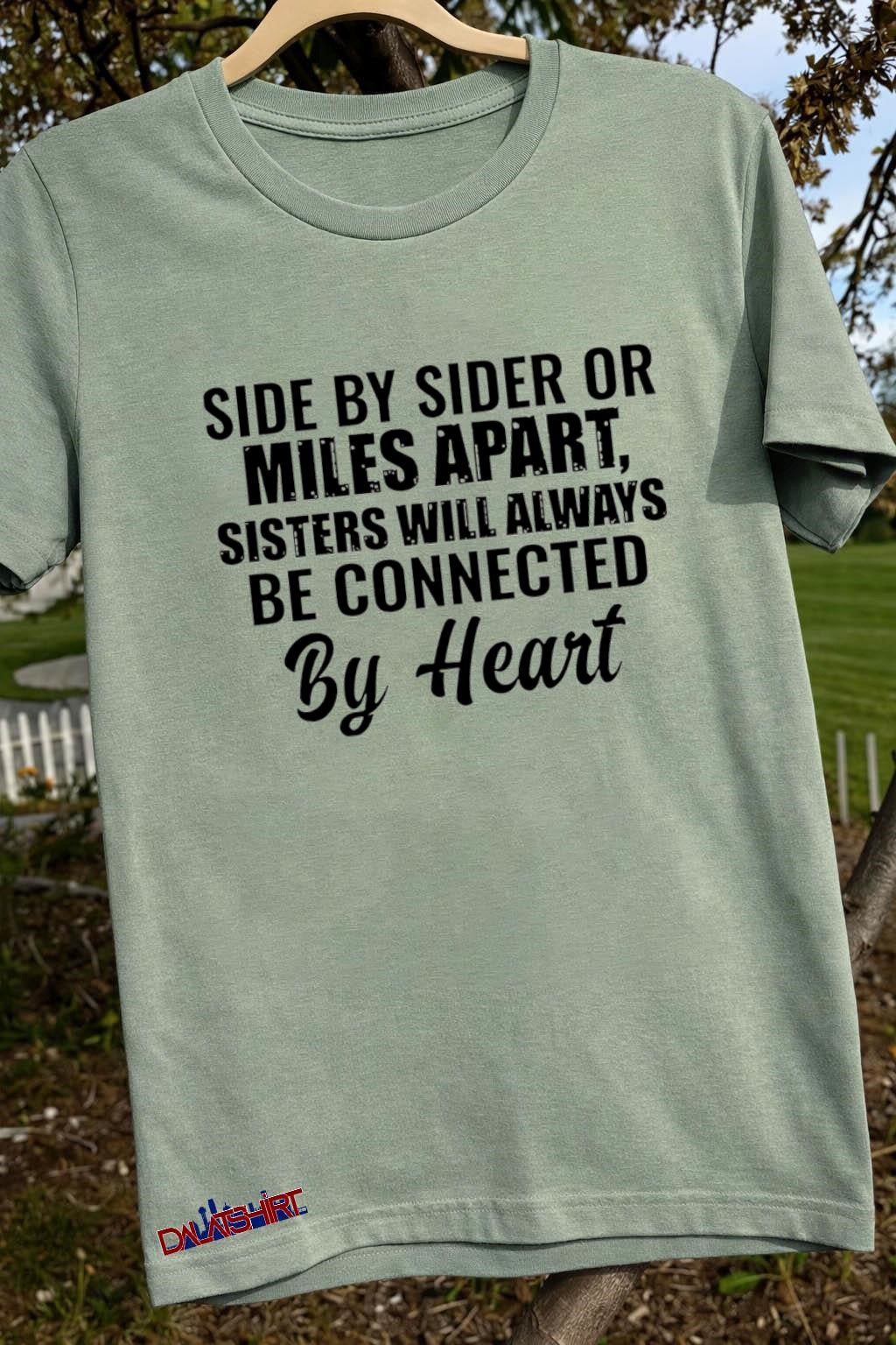 Side by Sider or Miles Apart Sisters Heart shirt