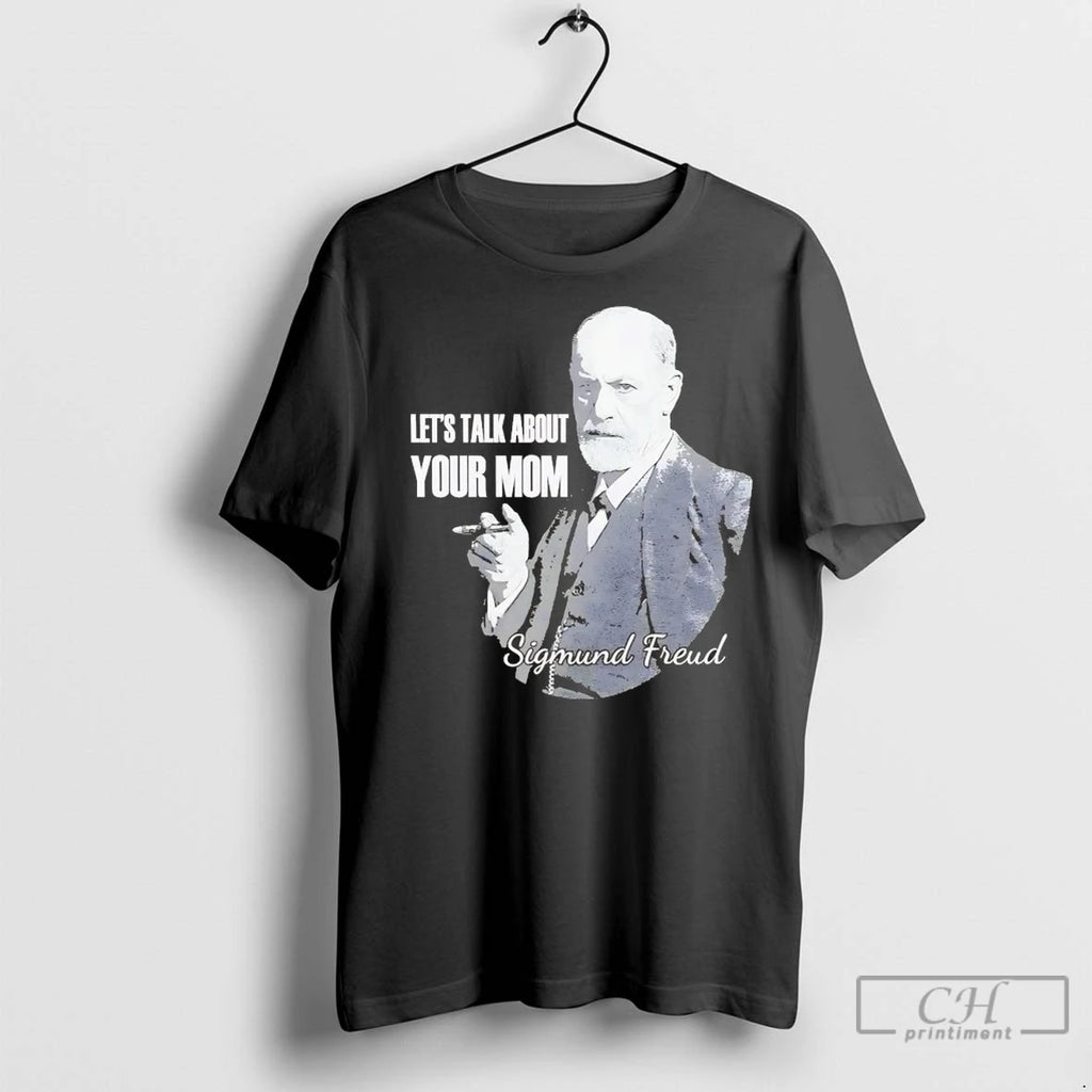 Sigmund Freud Lets Talk About Your Mom T Shirts