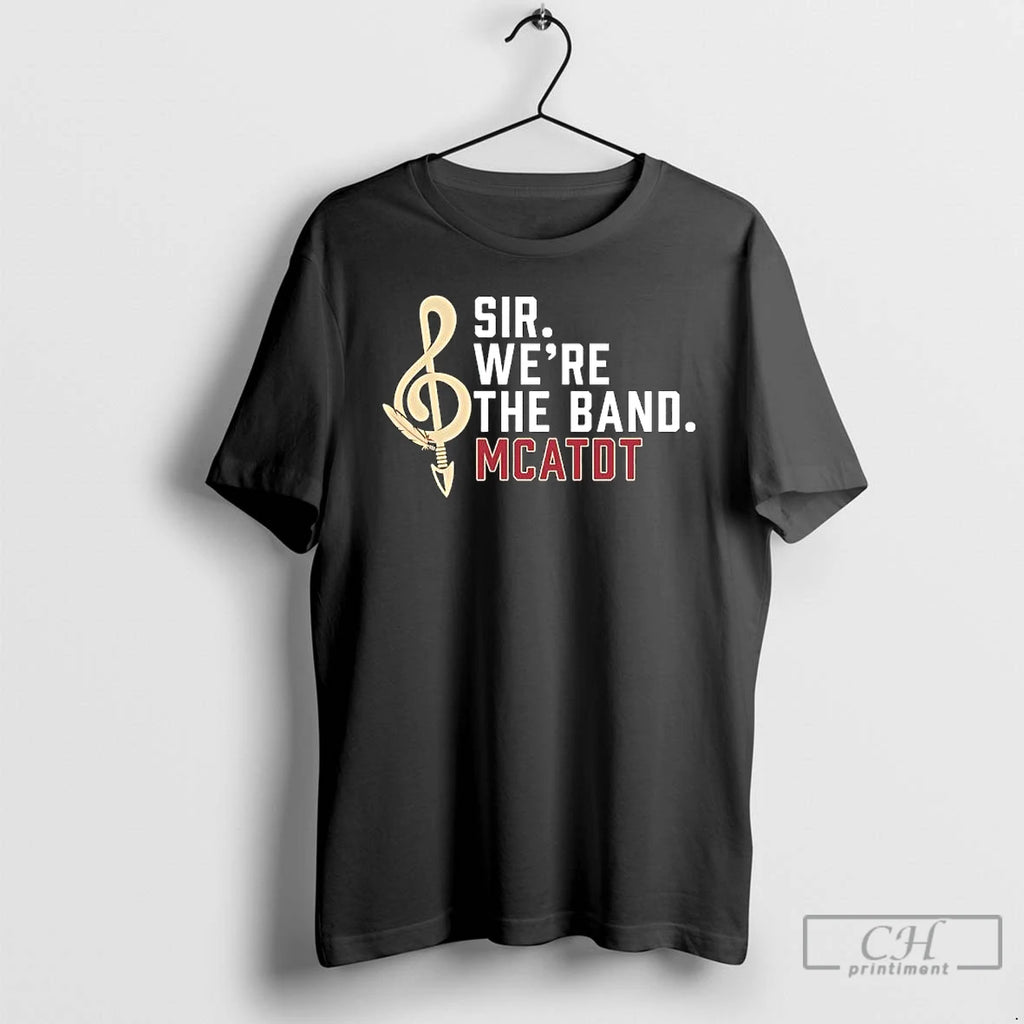 Sir Were The Band Mcatdt Florida State University Marching Chiefs T Shirts