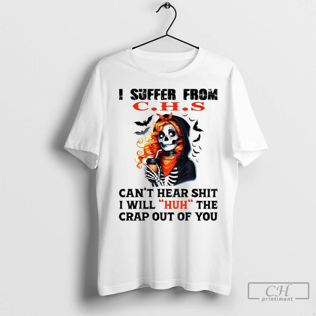 Skeleton Suffer From C H S Cant Hear Shit I Will Huh The Crap Out