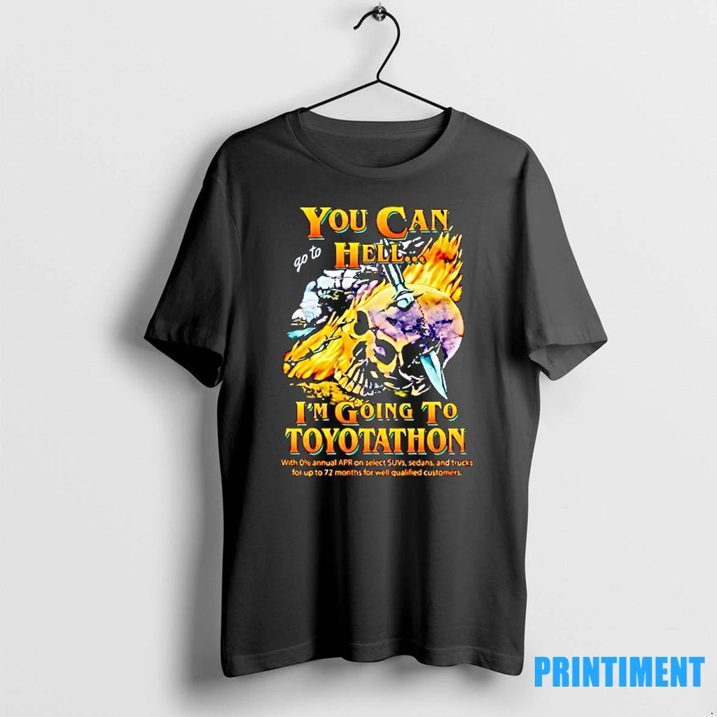 Skull You Can Go To Hell Im Going To Toyotathon Tshirts Sweater