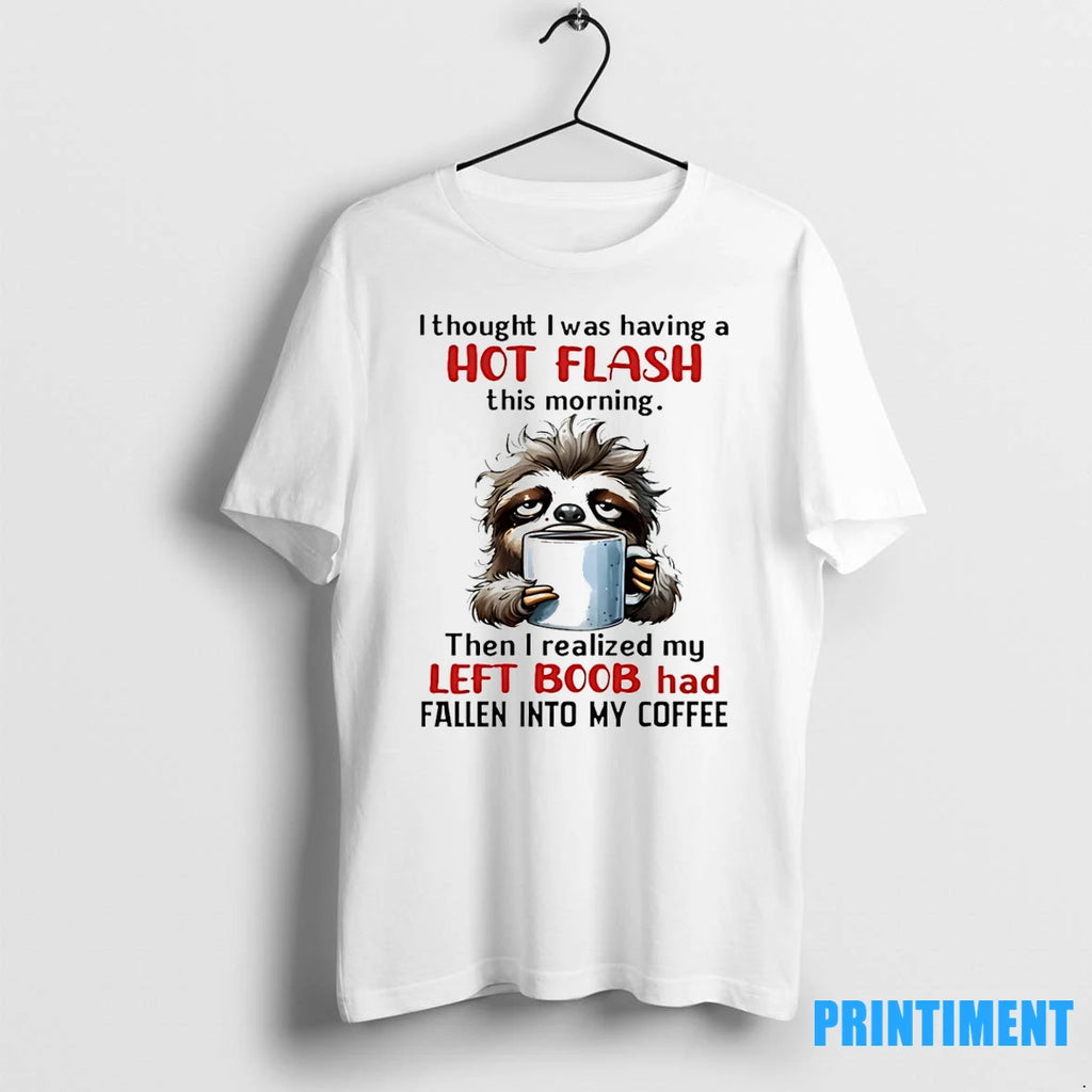 Sloth I Thought I Was Having A Hot Flash This Morning Tshirts Sweater
