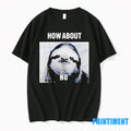 Sloth How About No Tshirts Sweater
