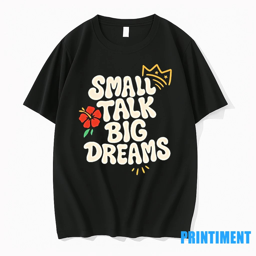 Small Talk Big Dreams Tshirts Sweater