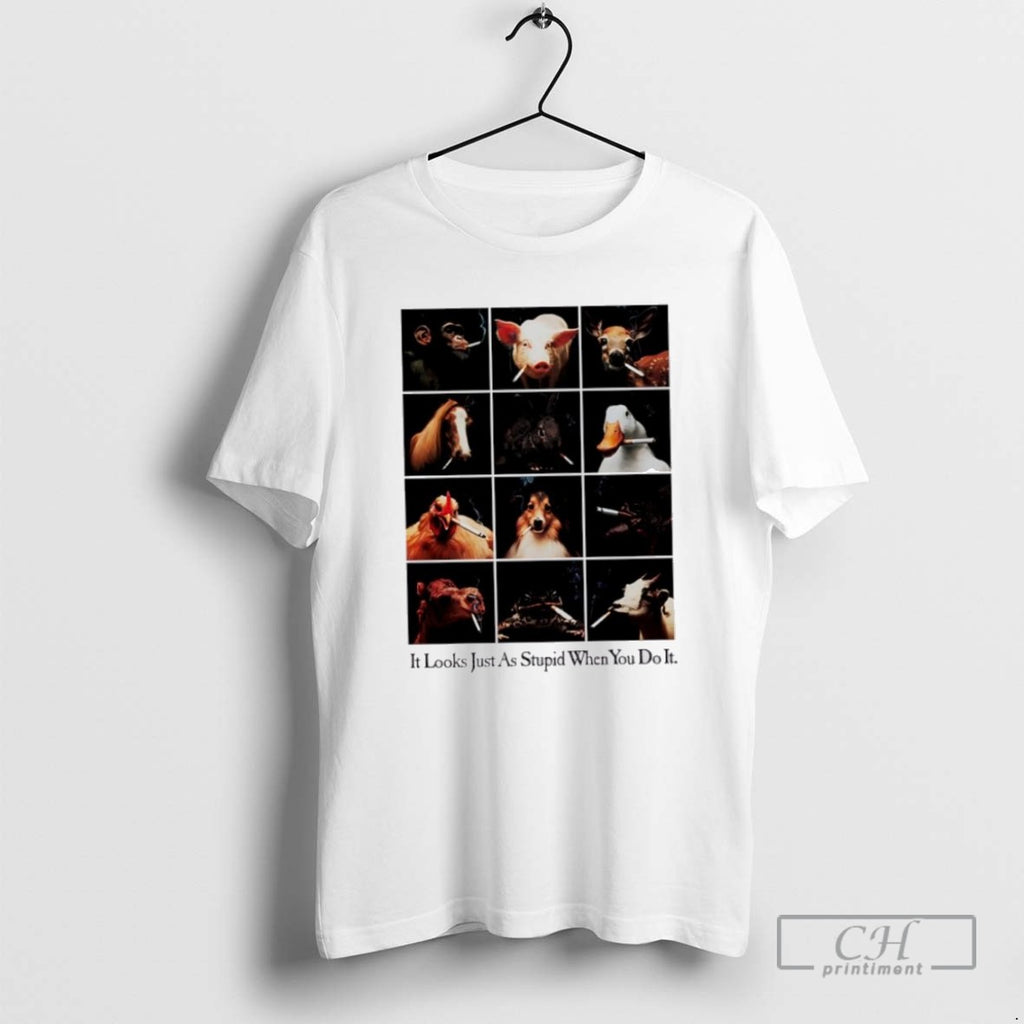 Smoking Animals It Looks Just As Stupid When You Do It T Shirts