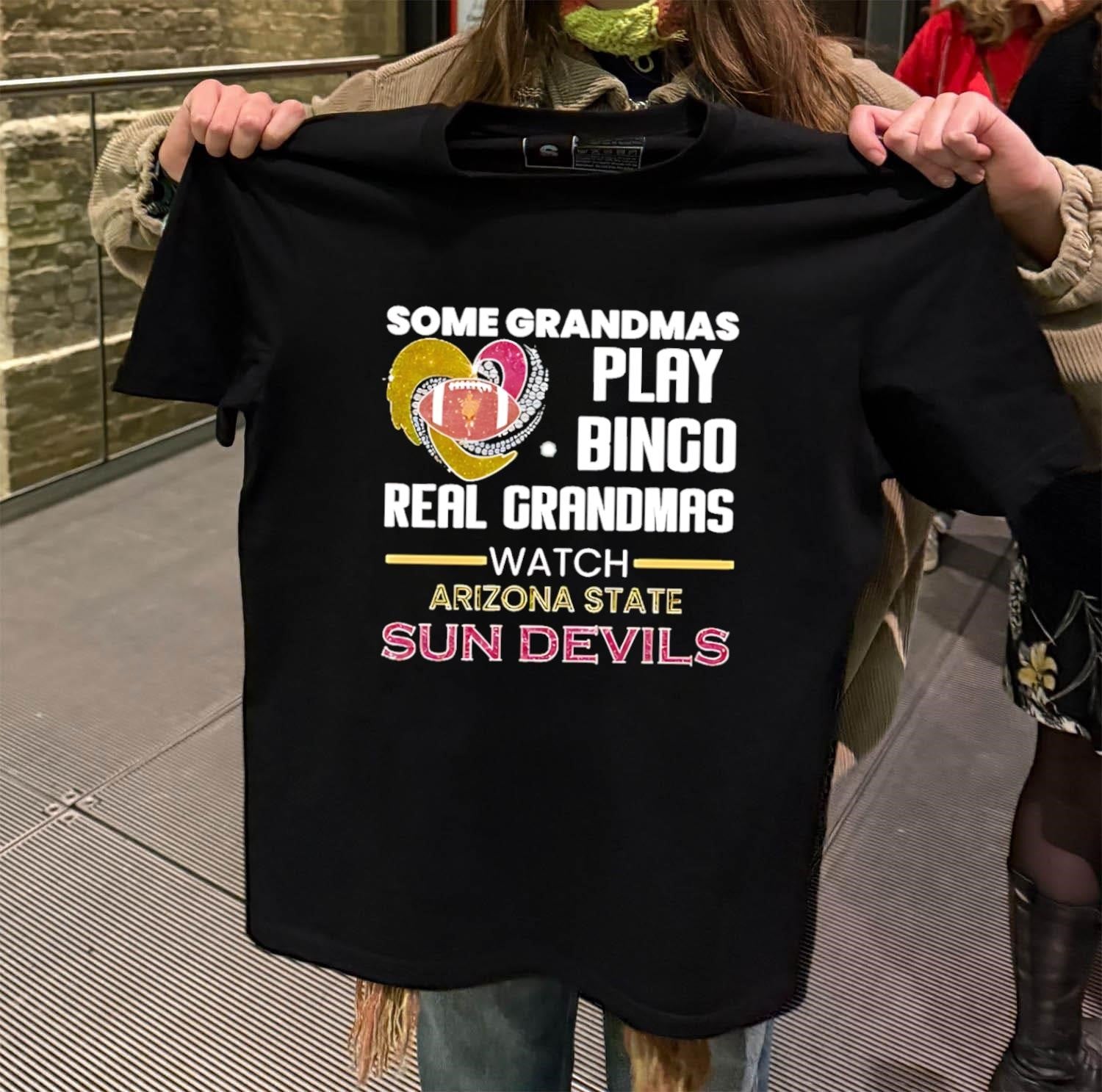 Some Grandmas Play Bingo Real Grandmas Watch Arizona State Sun Devils shirt