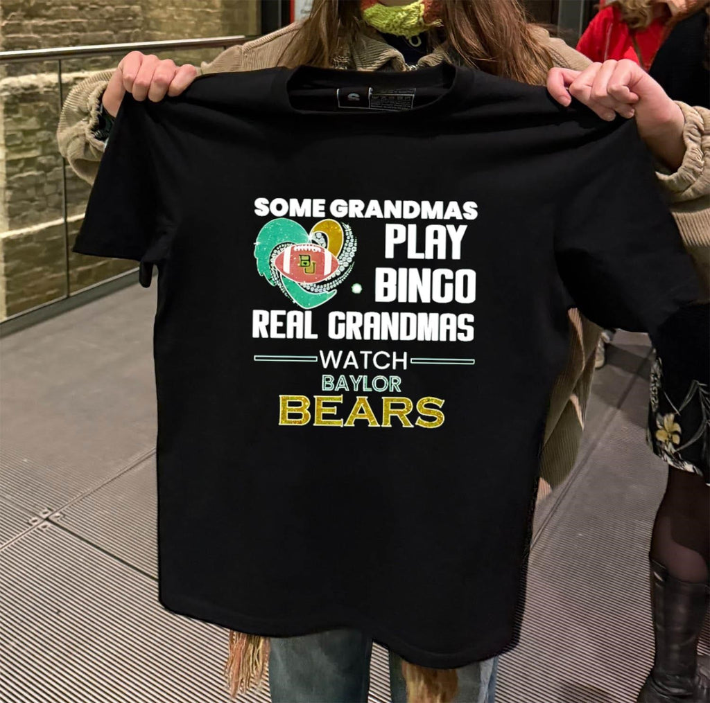 Some Grandmas Play Bingo Real Grandmas Watch Baylor Bears shirt
