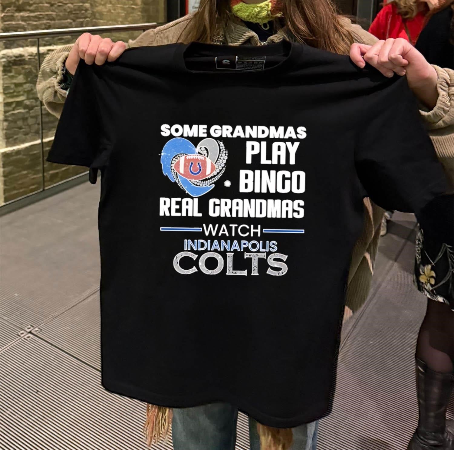 Some Grandmas Play Bingo Real Grandmas Watch Indianapolis Colts shirt