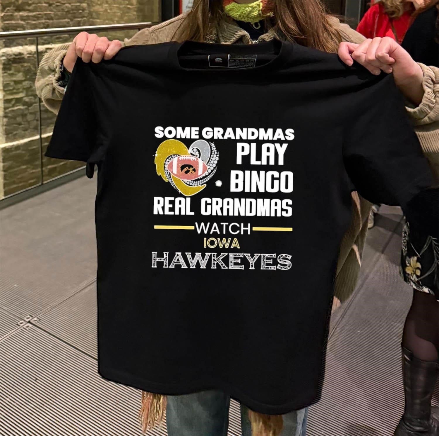 Some Grandmas Play Bingo Real Grandmas Watch Iowa Hawkeyes shirt