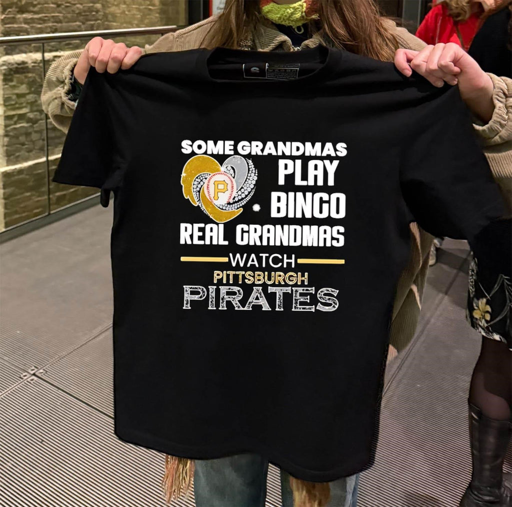 Some Grandmas Play Bingo Real Grandmas Watch Pittsburgh Pirates shirt
