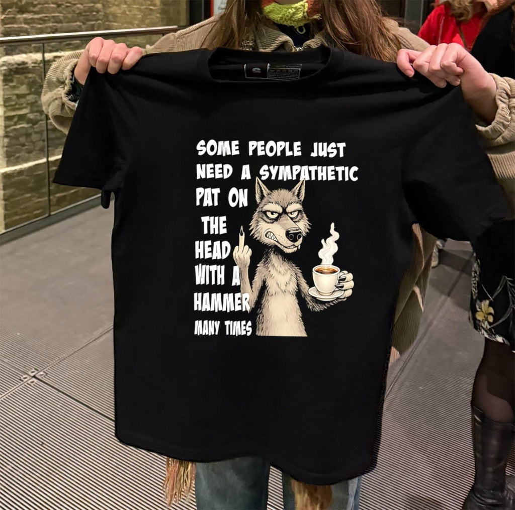 Some people just need a sympathetic pat on the head with a hammer many times Wolf Coffee shirt