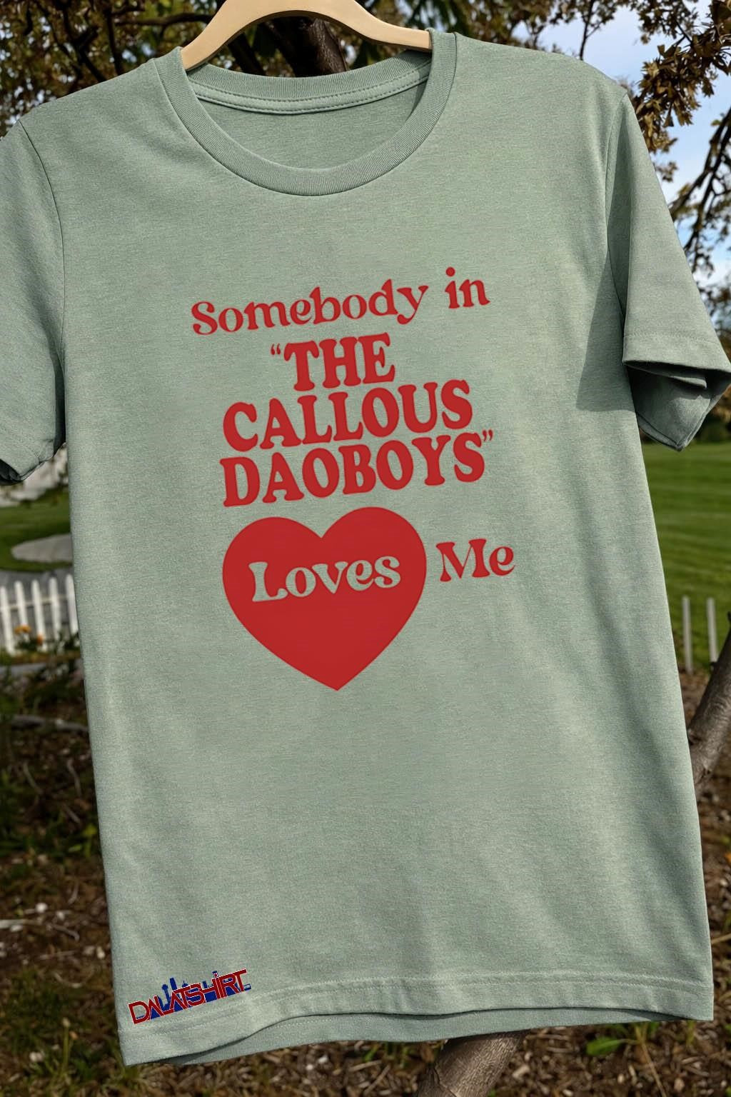 Somebody In The Callous Daoboys’ Loves Me shirt