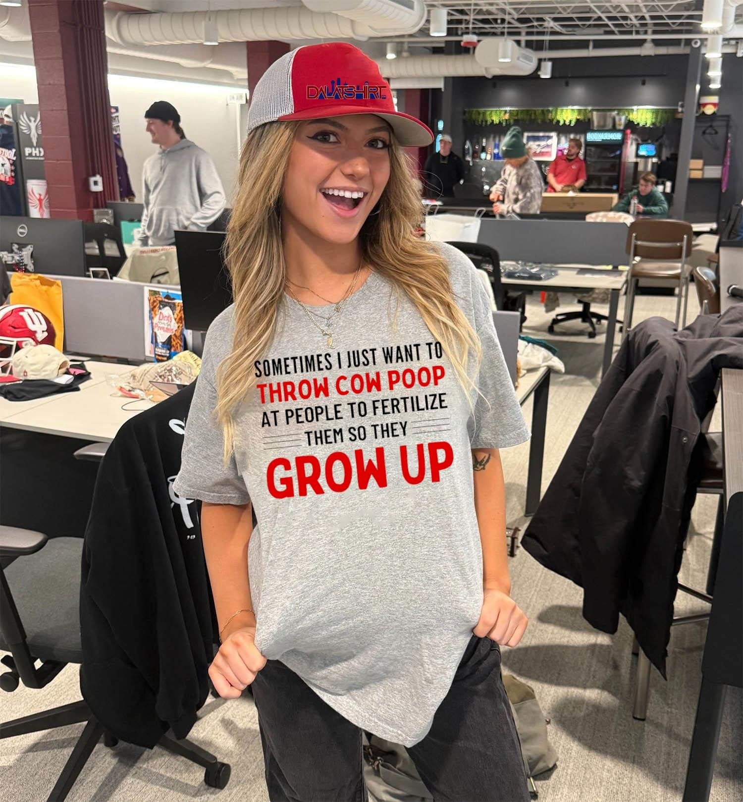 Sometimes I Just Want To Throw Cow Poop Grow Up shirt
