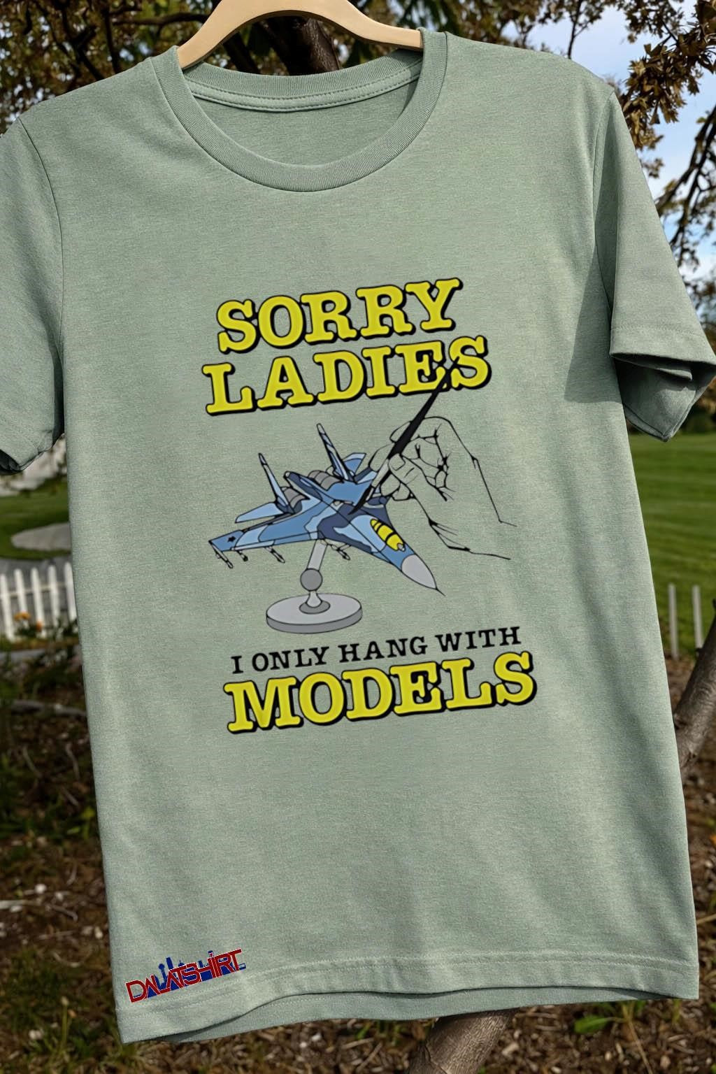Sorry Ladies I Only Hang With Models Jet Airplane shirt