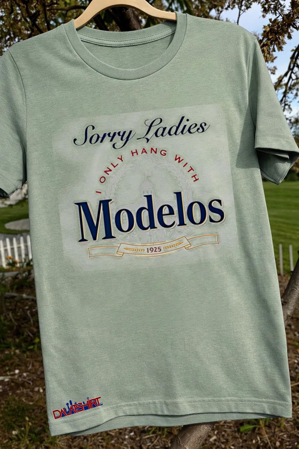 Sorry Ladies I only hang with Modelos 1925 brewery shirt