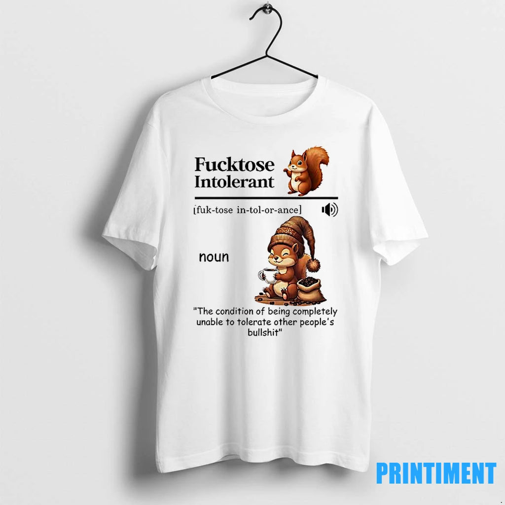 Squirrel Fucktose Intolerant The Condition Of Being Completely Tshirts Sweater