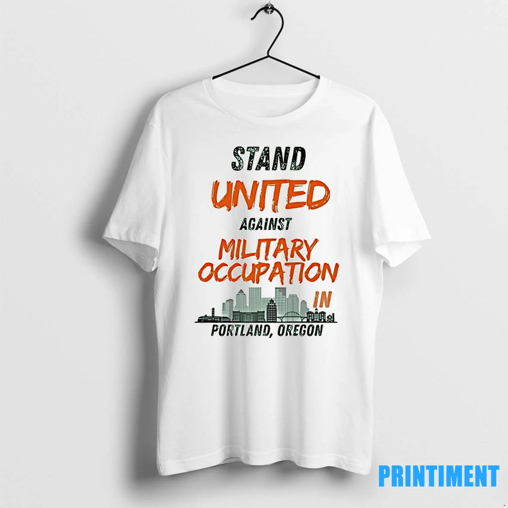 Stand United Against Military Occupation In Portland Oregon Tshirts Sweater