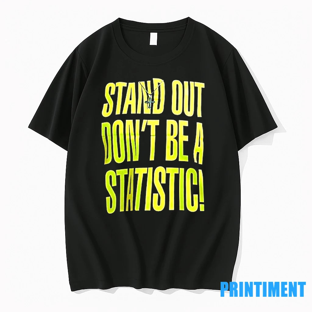 Stand Out Dont Be A Statistic Tshirts Sweater