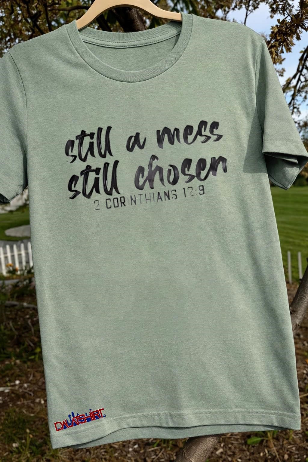 Still A Mess Still Chosen 2 Corinthians shirt