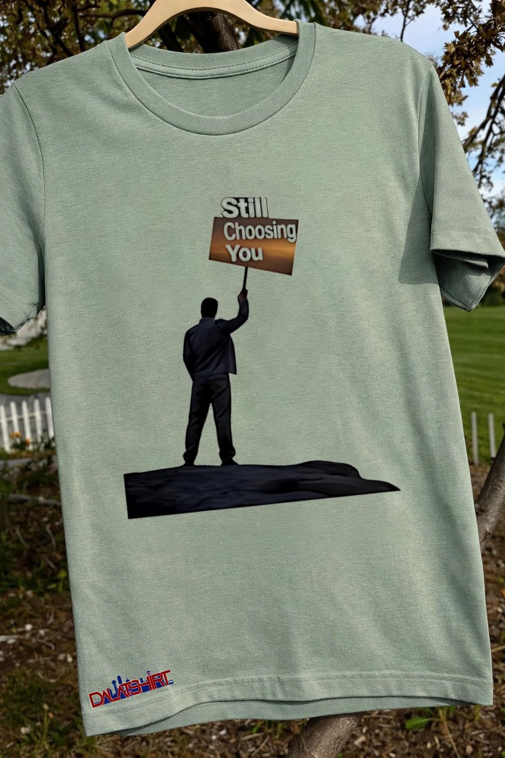 Still Choosing You Man Holding Sign On Hill Silhouette shirt