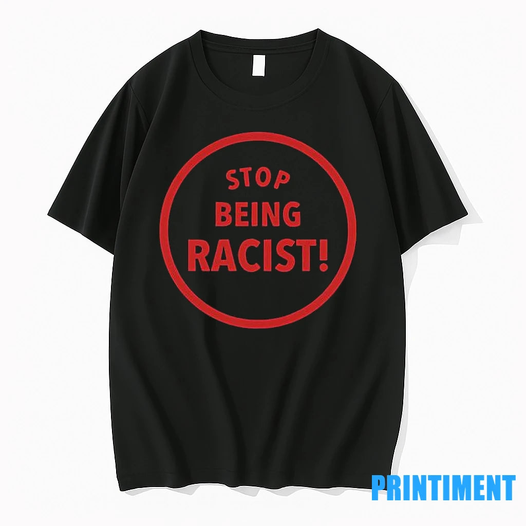 Stop Being Racist Tshirts Sweater