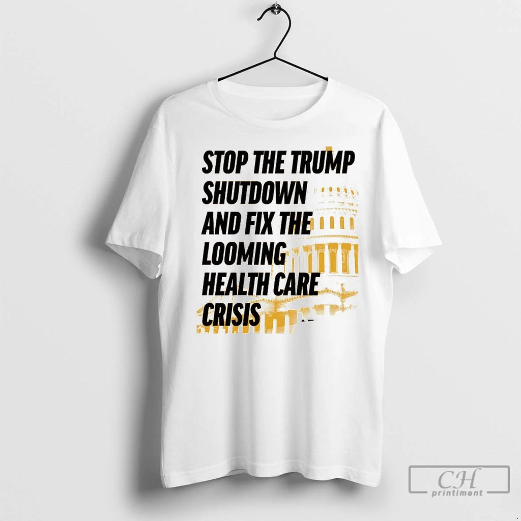 Stop The Trump Shutdown And Fix The Looming Health Care Crisis T Shirts