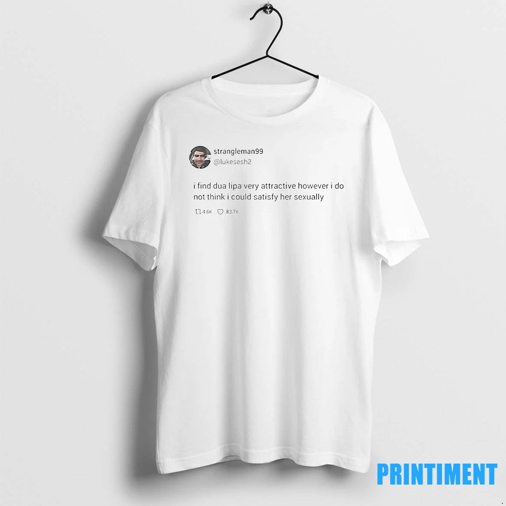 Strangleman99 Tweet I Find Dua Lipa Very Attractive However Tshirts Sweater
