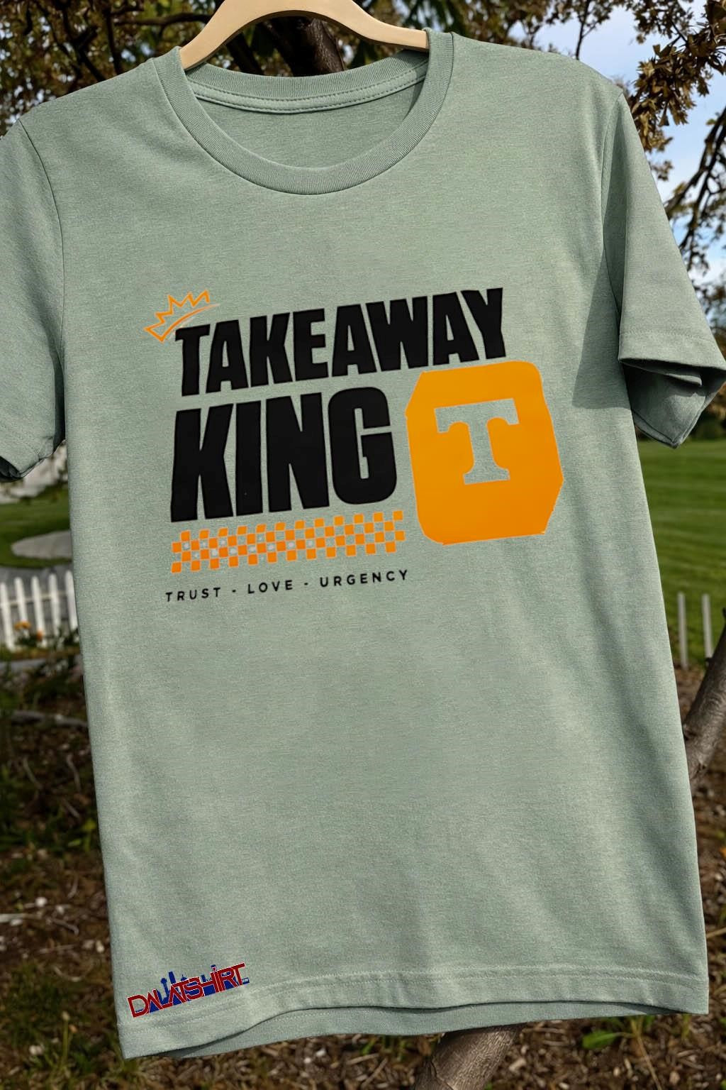 Takeaway King Trust Love Urgency Tennessee Orange shirt