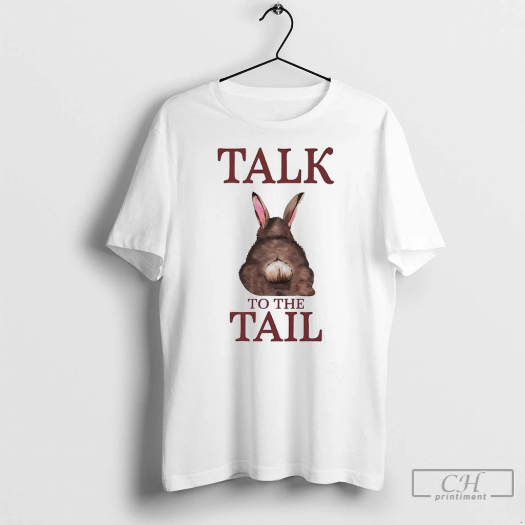 Talk To The Tail Rabbit T Shirts