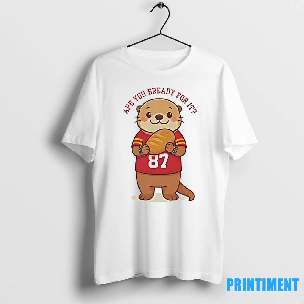 Taylor Otter Are You Bready For It X Travis Kansas City Chiefs Tshirts Sweater