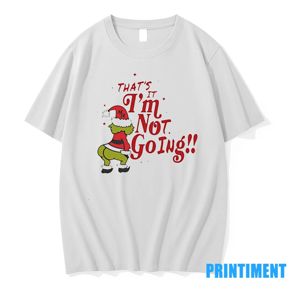 Thats It Im Not Going Grinch Christmas Tshirts Sweater