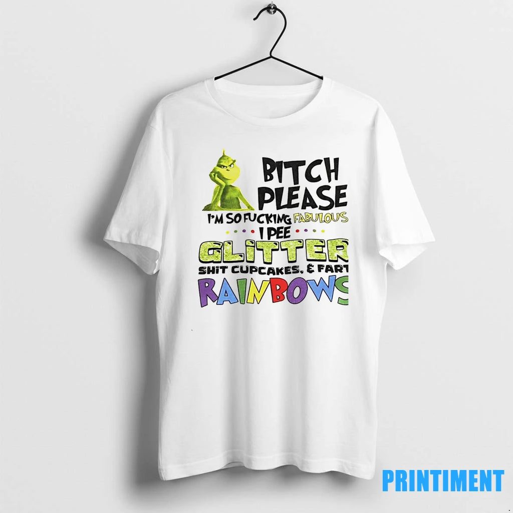 The Grinch Bitch Please Im So Fucking Fabulous Glitter Shit Cupcakes And Fart Rainbows Tshirts