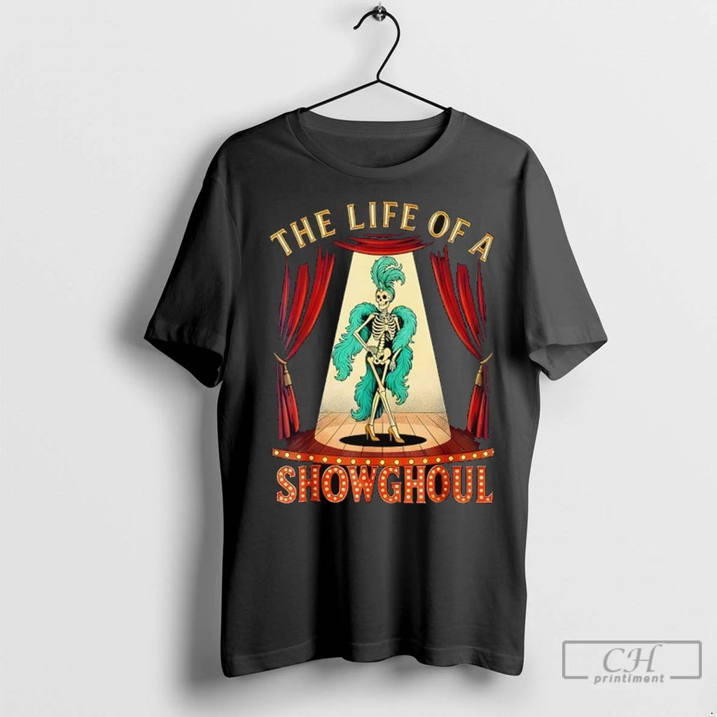 The Life Of A Showghoul Halloween Show Skeleton Girl T Shirts